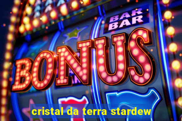 cristal da terra stardew